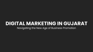 Read more about the article Digital Marketing in Gujarat: Navigating the New Age of Business Promotion